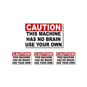 4 Decal Set - Caution This Machine Has NO Brain Use Your Own 6&quot; and 3&quot; Vinyl Decals Vehicle Safety Vinyl Stickers