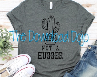 Not a Hugger SVG, Cactus SVG, Cactus Shirt, Funny Valentine Shirt, Cricut, Silhouette, Instant Download Printable, Funny Shirt for teachers