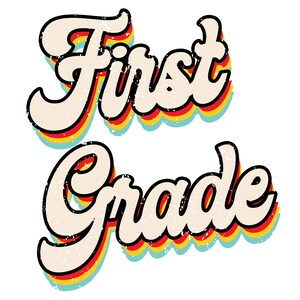 May include: Retro-style graphic with the text "First Grade" in a colorful, layered font with a distressed texture.