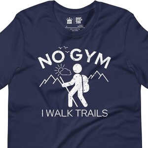 No Gym, I Walk Trails – Funny Hiking T-Shirt Gift for Hiker, Trail Walking TSHIRT for Dad
