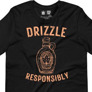 Drizzle Verantwortungsvoll T-Shirt für Ahornsirup-Liebhaber, lustiges kanadisches T-Shirt