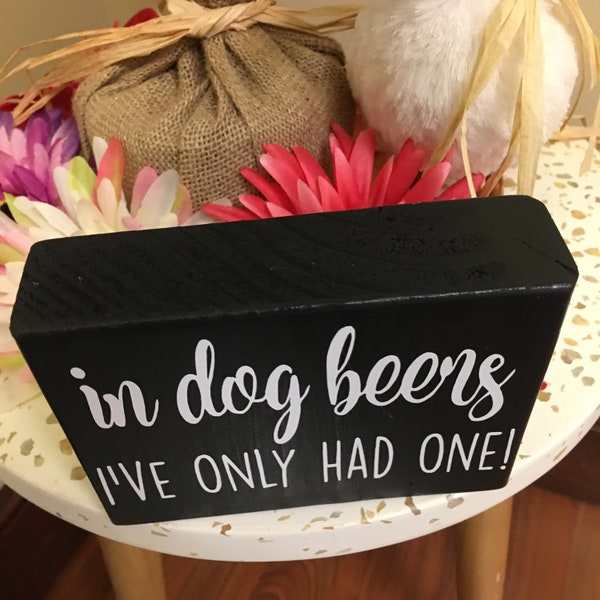 In Dog Beers Ive Only Had One Etsy