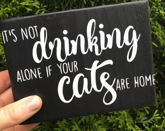 Not Drinking Alone If Your Cats are Home, Small Block, Drinking Sign, Cats, Pets, Kitchen, Home Decor, Gift, House Warming, Wood Block, Sign