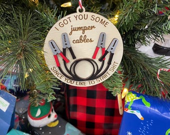 Got You Some Jumper Cables, Like To Start Shit,  4" Ornament, Laser Engraved Text + 3D Image, Christmas Tree Decorating, Funny Holiday Decor