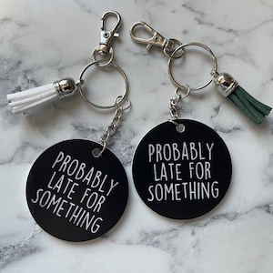 Probably Late For Something, Wood or Acrylic Round Keychain, Laser Engraved, Favor, Gift Basket, Luggage Tag, Always Late, Key Accessories