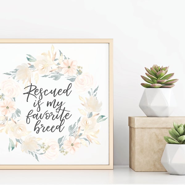 Rescued is my Favorite Breed Floral Wreath Quote Sign, Wall Art, Dog Cat Lover Owner, Rescue Pet Lover Owner Gift Printed Feminine Decor