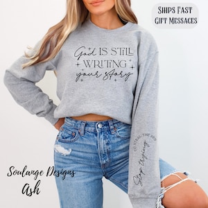 God Is Still Writing Your Story Sweatshirt - Christian Religious Gift