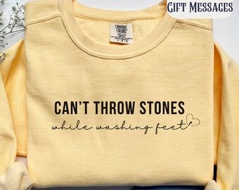 Can&#39;t Throw Stones While Washing Feet Christian Sweatshirt Comfort Colors Religious Apparel Gift for Her Christian Shirts Bible Verse Shirt