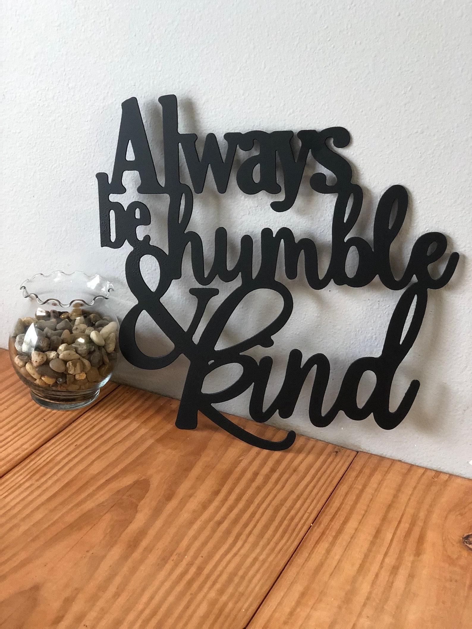 Always Be Humble and Kind Custom Quote Sign Custom Metal Etsy