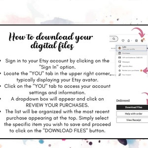 May include: A screenshot of a computer screen showing instructions on how to download digital files from Etsy. The instructions include signing into your Etsy account, locating the "YOU" tab in the upper right corner, clicking on the "YOU" tab to access your account settings, and clicking on "REVIEW YOUR PURCHASES". The screenshot also shows a button labeled "Download Files".