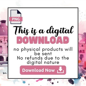 May include: A digital download graphic with a pink watercolor background and a pink button that says "Download Now". The text says "This is a digital DOWNLOAD no physical products will be sent No refunds due to the digital nature"