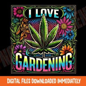 Pode incluir: Design gráfico colorido com as palavras "I LOVE GARDENING" e uma grande folha de cannabis no centro. O design é emoldurado por flores e folhagens em cores vibrantes, sobre um fundo preto.
