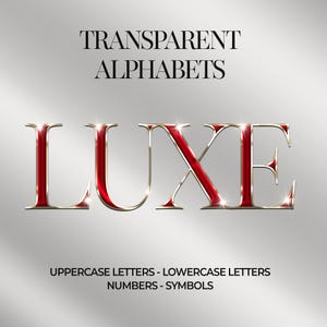 May include: The word "LUXE" in a bold, elegant font with a red and gold colour scheme. The image also includes the text "TRANSPARENT ALPHABETS" and "UPPERCASE LETTERS - LOWERCASE LETTERS NUMBERS - SYMBOLS" in a simple, sans-serif font.