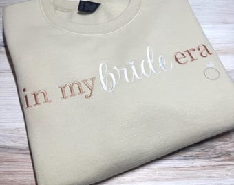 Bride Sweatshirt, In My Bride Era Sweatshirt, Embroidered Bridal Crewneck, Engagement Gift for Bride, Bridal Shower Gift