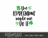 The Leprechauns Made Me Do It SVG DXF Cut File St Patricks Day Svg Png Funny Irish Shirt St Patrick Svg Sublimation File Commercial Use Svg