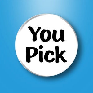 You Pick From Our Shop Buttons Pins 1.25&quot; Favorite Image Custom Pinback