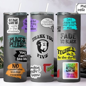 May include: Three grey stainless steel tumblers with various stage crew themed designs. The designs include "Stage Crew I work in the shadows", "Places Please! You Can't See Me", "No I wouldn't rather be on stage #TechCrew", "Thank You Five", "Making Theatre Happen", "Don't Make Me Cut Your Mic", "Fade to Black", "Techies Do It In The Dark", "Without Stage Crew There Is No Show".