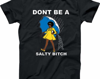 Dont Be SALTY African AMERICAN Sun-SHIRT Funny Assorted Colors Sizes