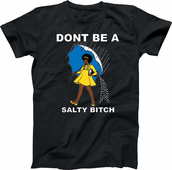Dont Be SALTY African AMERICAN Sun-SHIRT Funny Assorted Colors Sizes