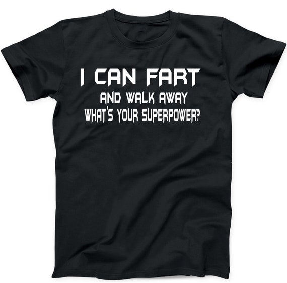 I Can Fart And Walk Away T-Shirt I Can Fart And Walk Away T-Shirt