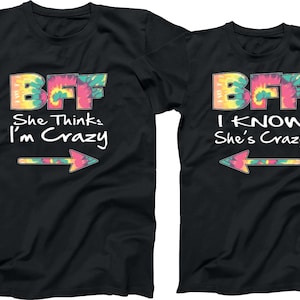 May include: Two black t-shirts with a tie-dye design and the text "BFF" on the front. One shirt says "She thinks I'm crazy" and the other says "I know she's crazy!"
