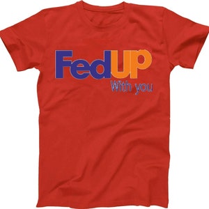 Fedup With You Fedex Shirt Tee All Sizes - Etsy