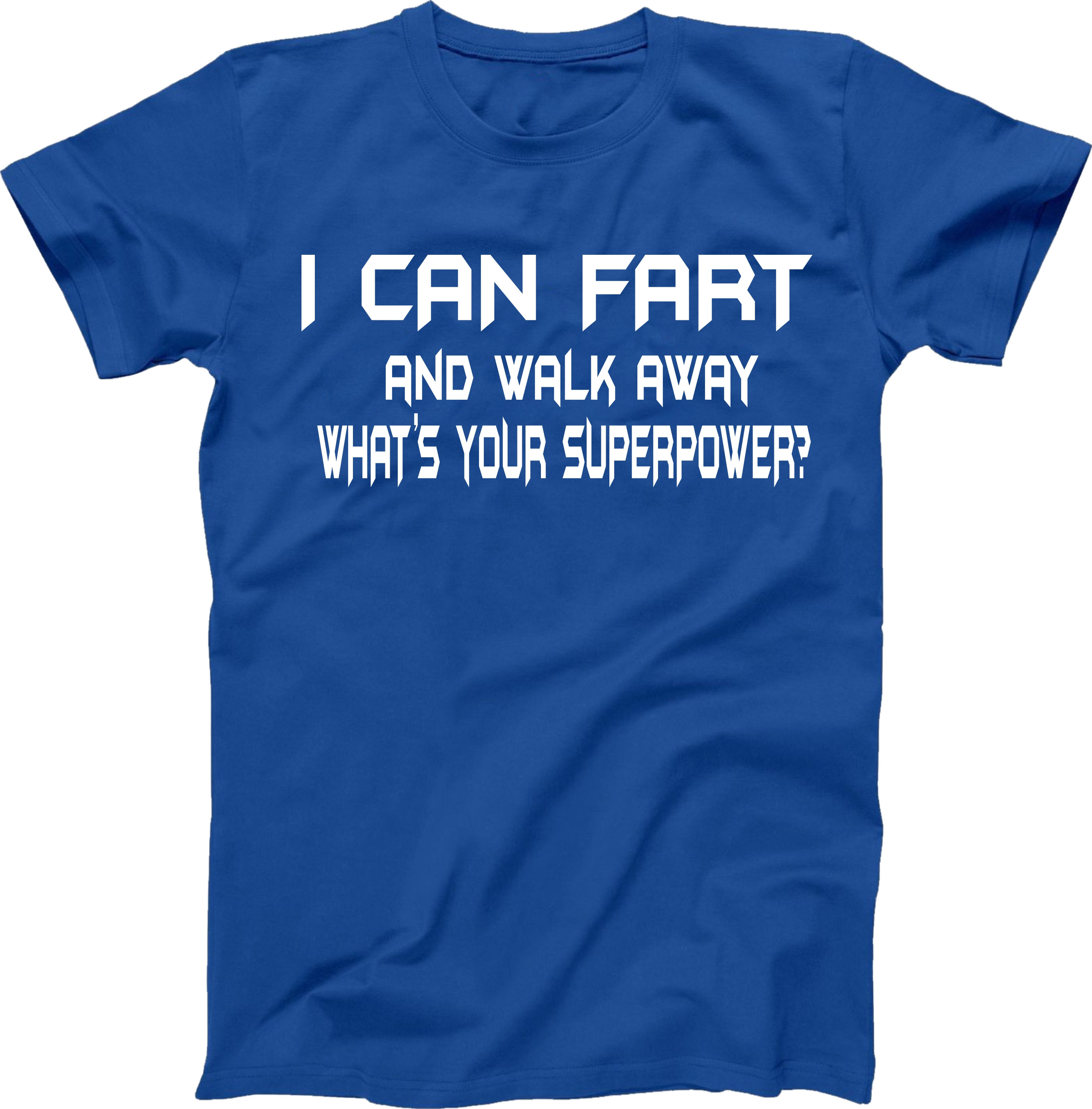 I Can Fart And Walk Away T-Shirt I Can Fart And Walk Away T-Shirt