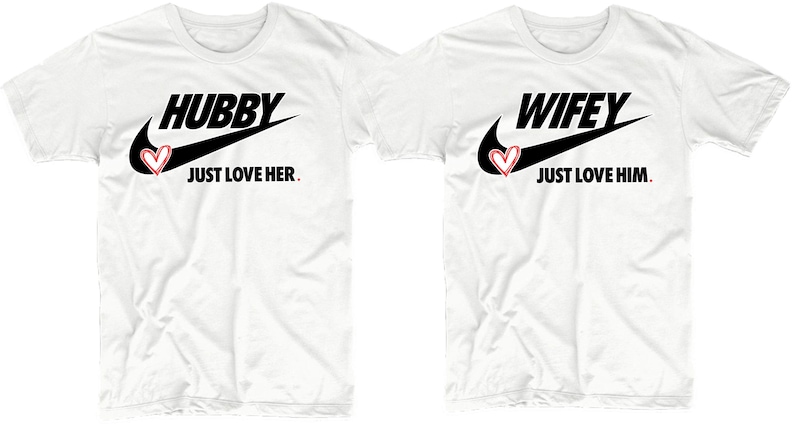 May include: Two white t-shirts with a black Nike swoosh and the words "Hubby Just Love Her." and "Wifey Just Love Him." printed on them.