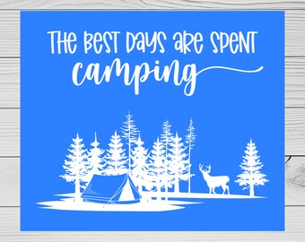 May include: A blue background with white text that reads "The best days are spent camping".  A white silhouette of a tent, trees, and a deer are in the bottom half of the image.