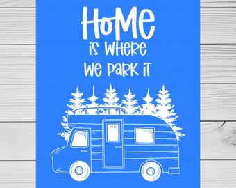 May include: A blue background with white text that reads "Home is where we park it". A white outline of a camper van is in front of a row of white outline trees.