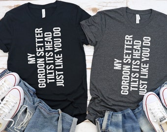 Gordon Setter Tilts Its Head T-Shirt / Women's Tee / Men's & Racer Back Tank / Kid / Hoodie / Gordon Setter Owner Gifts / Gordon Setter Life