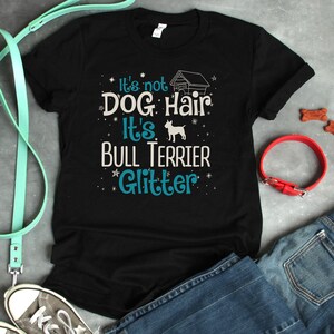 Bull Terrier It&#39;s Not Dog Hair It&#39;s Dog Glitter Shirt / Women&#39;s T-Shirt / Men&#39;s & Racer Back Tank / Kids / Hoodie / Bull Terrier Lover Gift