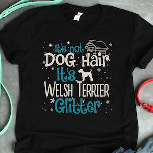 Welsh Terrier It&#39;s Not Dog Hair It&#39;s Dog Glitter T-Shirt Hoodie Sweatshirt Tank Top Welsh Terrier Owner Gift Welsh Terrier Lover