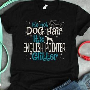 English Pointer It&#39;s Not Dog Hair It&#39;s Dog Glitter T-Shirt Racer Back Tank Hoodie English Pointer Gift English Pointer Lover