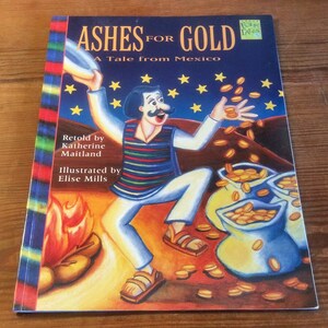 Ashes For Gold A Tale From Mexico By Katherine Maitland 1994 ~ Mexican Folklore ~ Mexican Tales