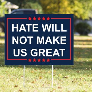Hate Will Not Make Us Great 23 in x 17 in Politisches Yard Sign & H-Stake - Anti-Trumpf-Yard-Schild - Doppelseitig