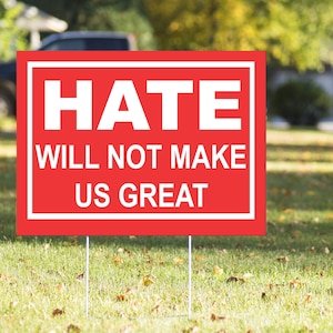 Hate Will Not Make Us Great Yard Sign – 23in x 17in Weatherproof Yard Sign & H-Stake - Democracy Yard Sign - Political Yard Sign