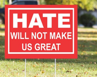 Hate Will Not Make Us Great Yard Sign – Weatherproof Political Sign (23in x 17in)