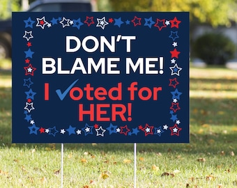 Don't Blame Me I Voted For Her Yard Sign: Weatherproof Political Decor