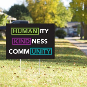 Humanity, Kindness, Community Yard Sign – 23in x 17in Weather Resistant Yard Sign with Stake - Unique and Creative Yard Messages