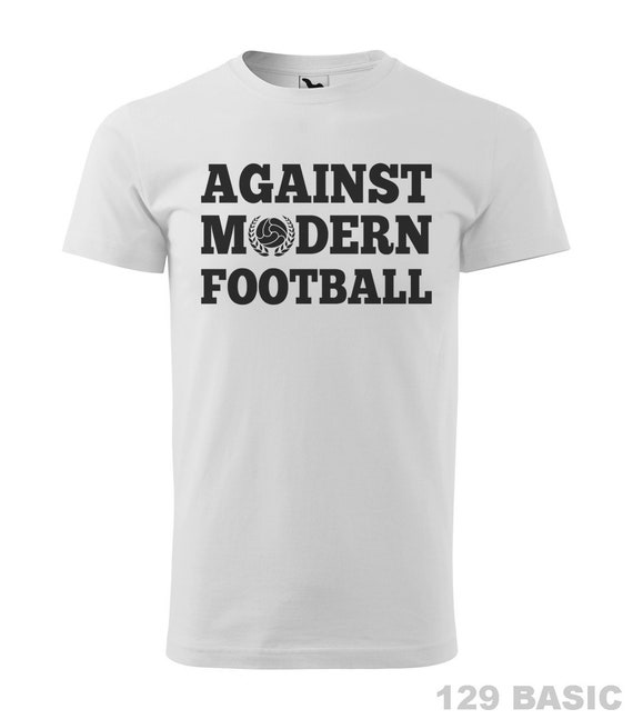 against modern football t shirt