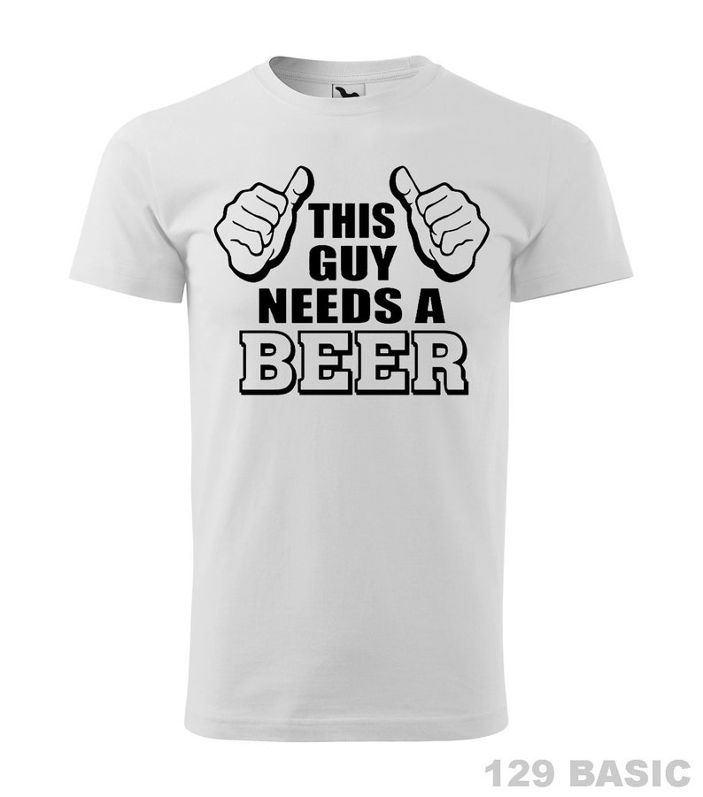 This Guy Needs A Beer T Shirt Funny Beer Quotes Shirt Etsy