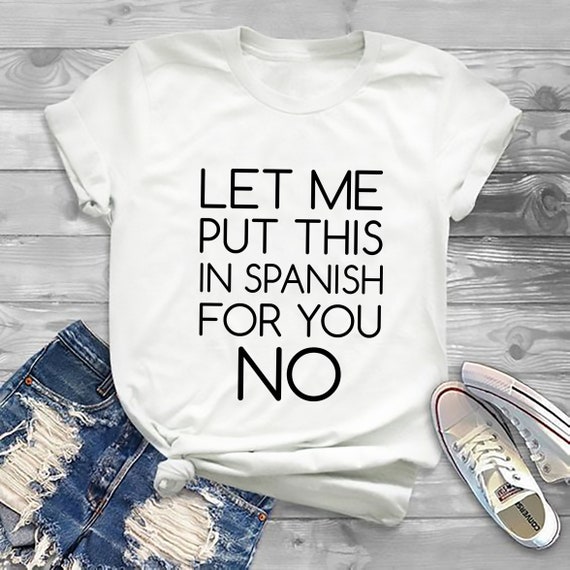 Spanish No T Shirt Let Me Put This In Spanish For You No Etsy