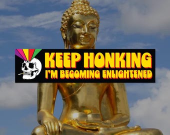 Keep Honking Im Becoming Enlightened Bumper Sticker
