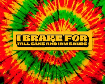 I Brake For Tall Cans and Jam Bands Bumper Sticker