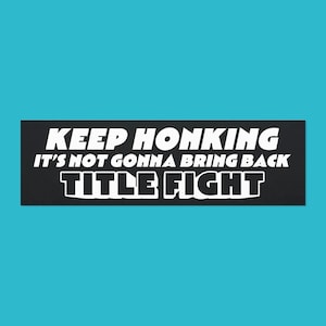 Keep Honking Its Not Gonna Bring Back Title Fight Car Magnet