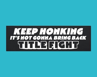 Keep Honking Its Not Gonna Bring Back Title Fight Car Magnet