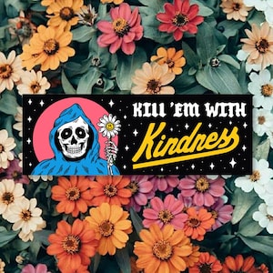 Kill &#39;em with Kindness Bumper Sticker