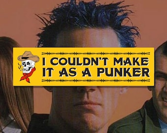 I Couldn't Make It as a Punker Bumper Sticker