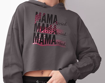 Mama Tried Cropped Fleece Hoodie - Raw Hem Sweatshirt